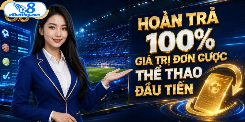 Hoàn trả 100% giá trị đơn cược thể thao đầu tiên