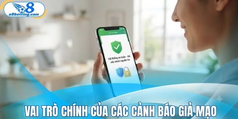 Vai trò chính của các cảnh báo giả mạo